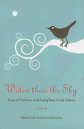 Wider Than the Sky: Essays and Meditations on the Healing Power of Emily Dickinson - Dana, Barbara (Editor), and MacKenzie, Cindy (Editor)