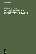 Widerspruch - Identit?t - PRAXIS: Argumente Zu Einer Dialektischen Handlungstheorie