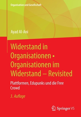 Widerstand in Organisationen * Organisationen im Widerstand - Revisited: Plattformen, Edupunks und die Free Crowd - Al-Ani, Ayad
