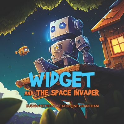 Widget and the Space Invader - Grantham, Catherine, and Peltier, Susan