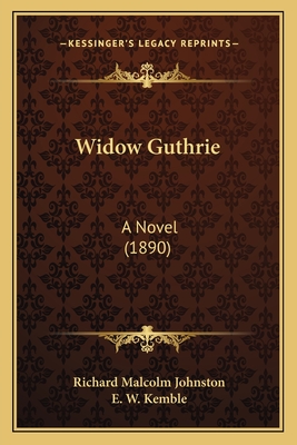 Widow Guthrie: A Novel (1890) - Johnston, Richard Malcolm, and Kemble, E W (Illustrator)