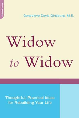 Widow to Widow: Thoughtful, Practical Ideas for Rebuilding Your Life - Ginsburg, Genevieve Davis, M.S.