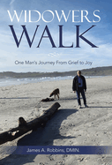 Widowers Walk: One Man's Journey From Grief to Joy