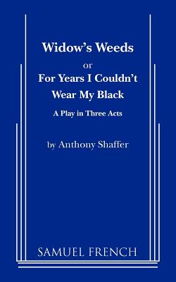 Widow's Weeds or for Years I Couldn't Wear My Black - Shaffer, Anthony, and Shaffer, A