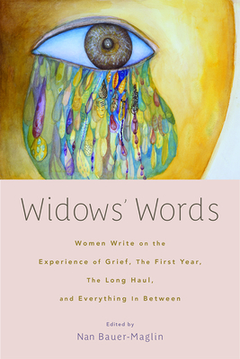 Widows' Words: Women Write on the Experience of Grief, the First Year, the Long Haul, and Everything in Between - Bauer-Maglin, Nan (Editor), and Goode-Elman, Alice (Contributions by), and Dunham, Kelli (Contributions by)