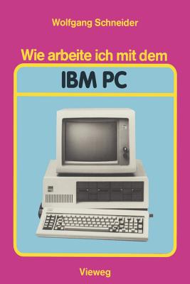 Wie Arbeite Ich Mit Dem IBM PC - Schneider, Wolfgang, OBE