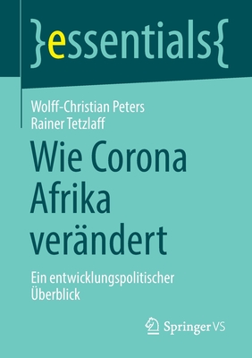Wie Corona Afrika ver?ndert: Ein entwicklungspolitischer ?berblick - Peters, Wolff-Christian, and Tetzlaff, Rainer