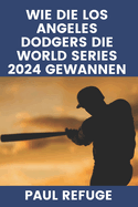 Wie die Los Angeles Dodgers die World Series 2024 gewannen