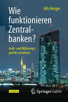 Wie Funktionieren Zentralbanken?: Geld- Und Wahrungspolitik Verstehen - Herger, Nils