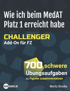 Wie ich beim MedAT Platz 1 erreicht habe - Challenger Add-On fr FZ: 700 schwere bungsaufgaben zu Figuren zusammensetzen