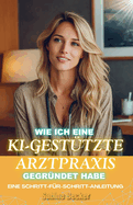 Wie ich eine KI-gest?tzte Arztpraxis gegr?ndet habe: Eine Schritt-f?r-Schritt-Anleitung