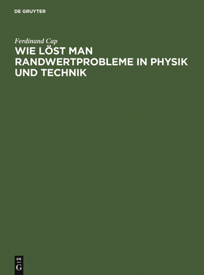 Wie lst man Randwertprobleme in Physik und Technik - Cap, Ferdinand