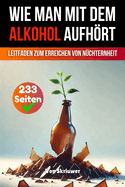 Wie man mit dem Alkohol aufhrt: Ein umfassender Leitfaden zur Erlangung der Nchternheit