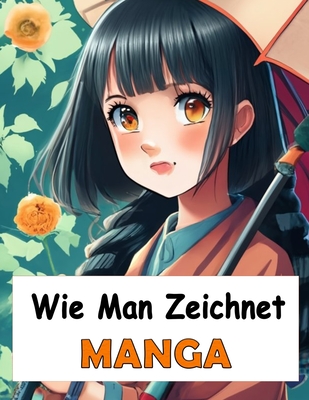 Wie Man Zeichnet Manga: Vollst?ndiges Handbuch zum Erlernen des Zeichnens von Gesichtern, Comics mit Schritt-f?r-Schritt-Illustrationen - David Capola