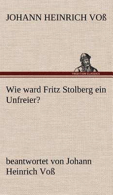 Wie Ward Fritz Stolberg Ein Unfreier? - Vo, Johann Heinrich, and Voss, Johann Heinrich