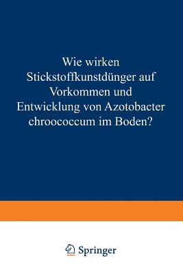 Wie Wirken Stickstoffkunstdunger Auf Vorkommen Und Entwicklung Von Azotobacter Chroococcum Im Boden?: Von Der Technischen Hochschule Munchen Zur Erlangung Der Wurde Eines Doktors Der Technischen Wissenschaften (Doktors Der Landwirtschaft) Genehmigte... - Schneider, Eduard