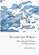 Wie z?hlt man Wolken?: Philosophische Probleme der Wahrnehmung