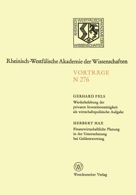 Wiederbelebung Der Privaten Investitionstatigkeit ALS Wirtschaftspolitische Aufgabe. Finanzwirtschaftliche Planung in Der Unternehmung Bei Geldentwertung: 252. Sitzung Am 8. Juni 1977 in Dusseldorf - Fels, Gerhard