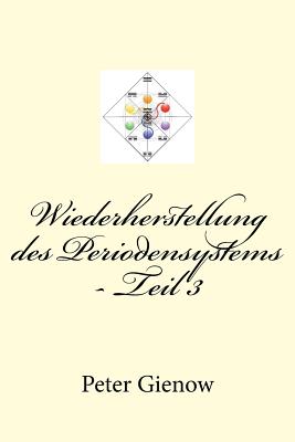 Wiederherstellung des Periodensystems - Teil 3 - Gienow, Peter