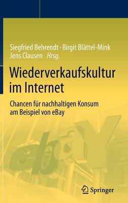 Wiederverkaufskultur im Internet: Chancen fr nachhaltigen Konsum am Beispiel von eBay - Behrendt, Siegfried (Editor), and Blttel-Mink, Birgit (Editor), and Clausen, Jens (Editor)