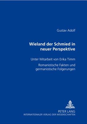 Wieland der Schmied in neuer Perspektive: Romanistische Fakten und germanistische Folgerungen - Beckmann, Gustav Adolf