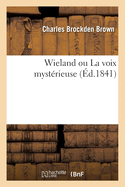 Wieland Ou La Voix Myst?rieuse