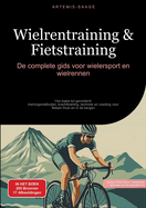 Wielrentraining & Fietstraining: De complete gids voor wielersport en wielrennen: Van basis tot gevorderd: trainingsmethoden, krachttraining, techniek en voeding voor fietsen thuis en in de bergen