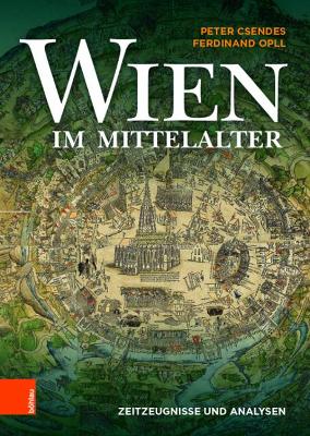 Wien Im Mittelalter: Zeitzeugnisse Und Analysen - Opll, Ferdinand, and Csendes, Peter