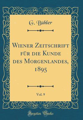 Wiener Zeitschrift Fr Die Kunde Des Morgenlandes, 1895, Vol. 9 (Classic Reprint) - Buhler, G