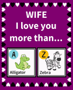 Wife I Love You More Than: Reasons Why You Love Your Wife Fill in the Blanks Book Size 7.5 x 9.25