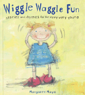 Wiggle Waggle Fun: Stories and Rhymes for the Very Very Young - Mayo, Margaret