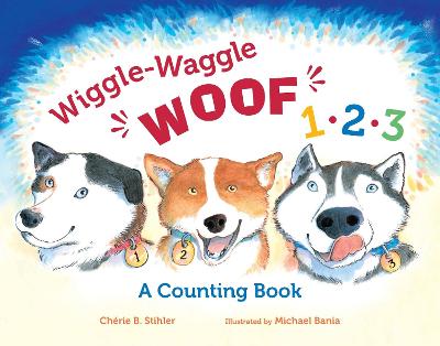 Wiggle-Waggle Woof 1, 2, 3: A Counting Book - Stihler, Cherie B.