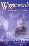Wigglesworth the Complete Story