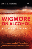 Wigmore on Alcohol: Courtroom Alcohol Toxicology for the Medicolegal Professional, Second Edition
