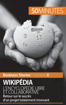 Wikip?dia, l'encyclop?die libre et collaborative: Retour sur le succ?s d'un projet totalement innovant - 50minutes, and Guy Delsaut