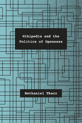 Wikipedia and the Politics of Openness - Tkacz, Nathaniel