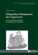 Wikipedia: Palimpseste Der Gegenwart: Text- Und Wissensverfahren Im Kollaborativen Hypertext