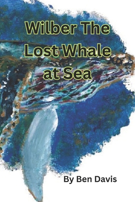 Wilber The Lost Whale at Sea - Davis, Ben