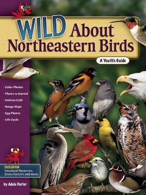 Wild about Northeastern Birds: A Youth's Guide - Porter, Adele