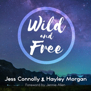 Wild and Free: A Hope-Filled Anthem for the Woman Who Feels She Is Both Too Much and Never Enough