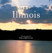 Wild and Scenic Illinois - Hutchinson, Robert, and Clay, Willard (Photographer)