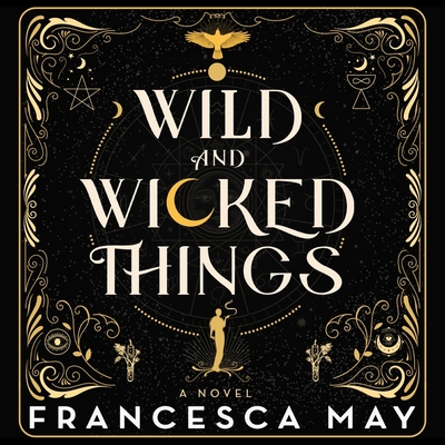 Wild and Wicked Things - May, Francesca, and Dawson, Gemma (Read by), and Calin, Marisa (Read by)