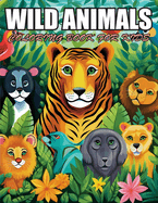 Wild Animals Coloring Book for Kids: Exciting Designs Suitable for All Ages