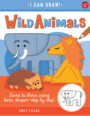 Wild Animals: Learn to Draw Using Basic Shapes--Step by Step! - Fellah, Emily