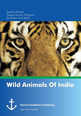 Wild Animals Of India - Padhi, Surendra Nath, and Panda, Sasmita, and Panigrahi, Gagan Kumar