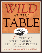 Wild at the Table: 275 Years of American Game & Fish Cookery