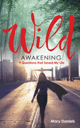 Wild Awakening: 9 Questions That Saved My Life