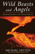 Wild Beasts and Angels: Remaining Human in the Healing Ministry