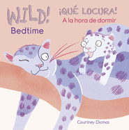 Wild! Bedtime/Qu Locura! a la Hora de Dormir