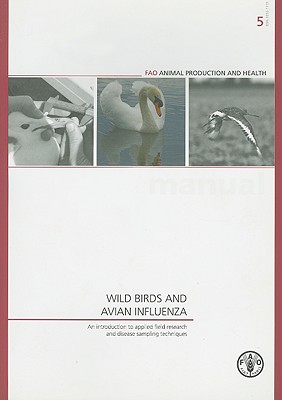 Wild Birds and Avian Influenza: An Introduction to Applied Field Research and Disease Sampling Techniques - Food and Agriculture Organization of the United Nations